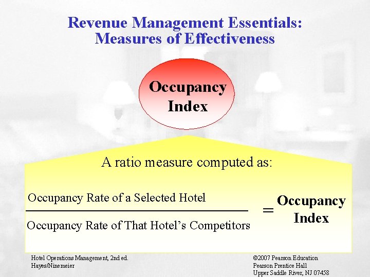 Revenue Management Essentials: Measures of Effectiveness Occupancy Index A ratio measure computed as: Occupancy