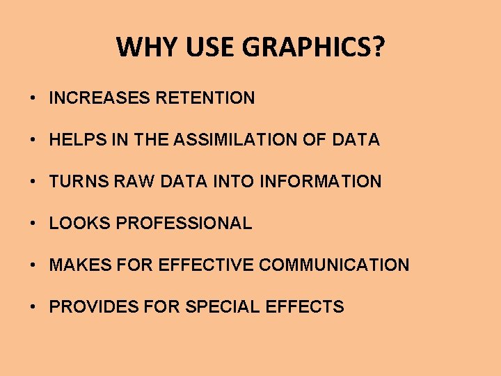 WHY USE GRAPHICS? • INCREASES RETENTION • HELPS IN THE ASSIMILATION OF DATA •