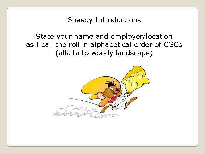 Speedy Introductions State your name and employer/location as I call the roll in alphabetical