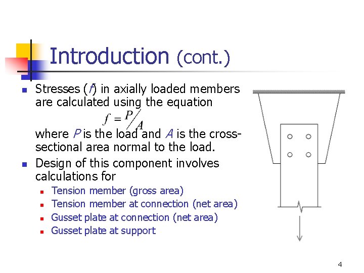 Introduction (cont. ) n n Stresses (f) in axially loaded members are calculated using