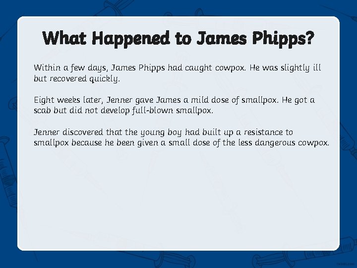 What Happened to James Phipps? Within a few days, James Phipps had caught cowpox.