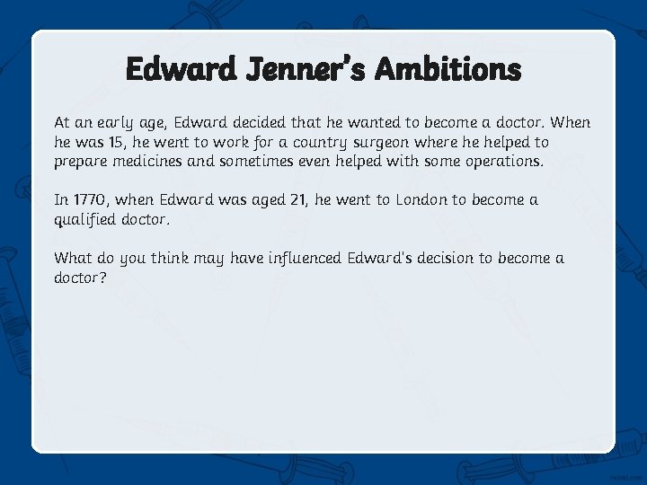 Edward Jenner’s Ambitions At an early age, Edward decided that he wanted to become