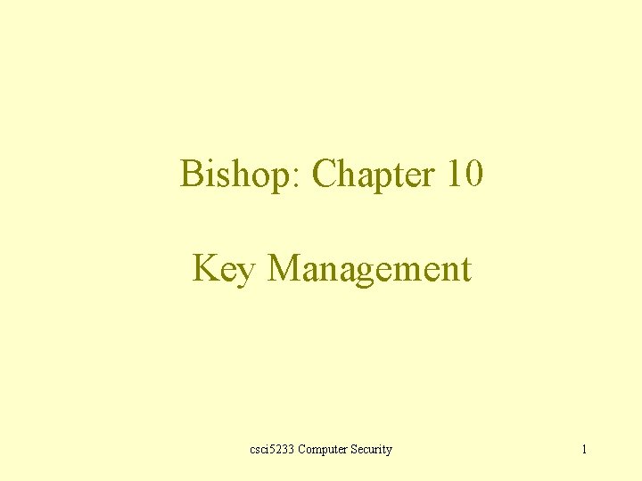 Bishop: Chapter 10 Key Management csci 5233 Computer Security 1 