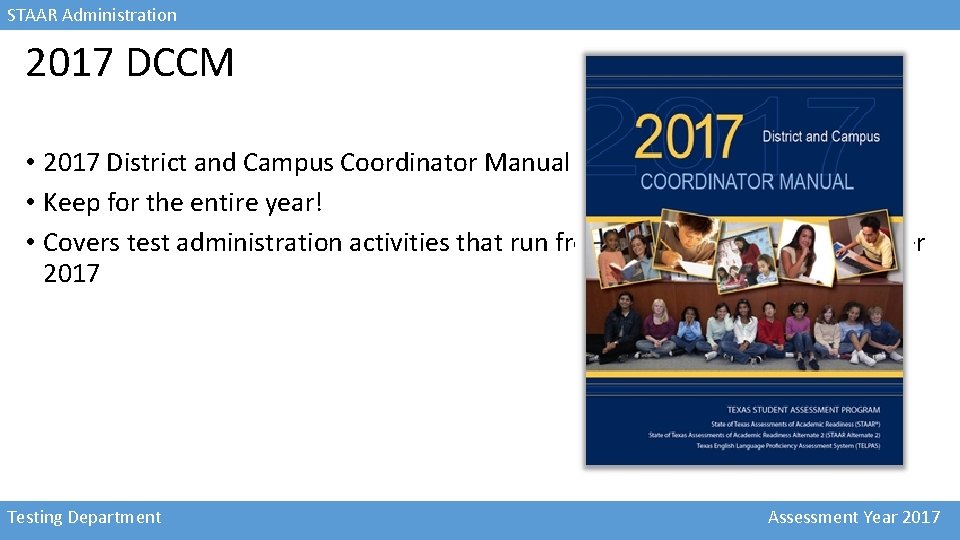 STAAR Administration 2017 DCCM • 2017 District and Campus Coordinator Manual (DCCM) • Keep