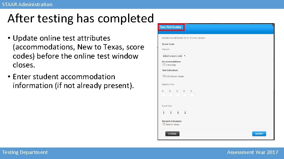 STAAR Administration After testing has completed • Update online test attributes (accommodations, New to