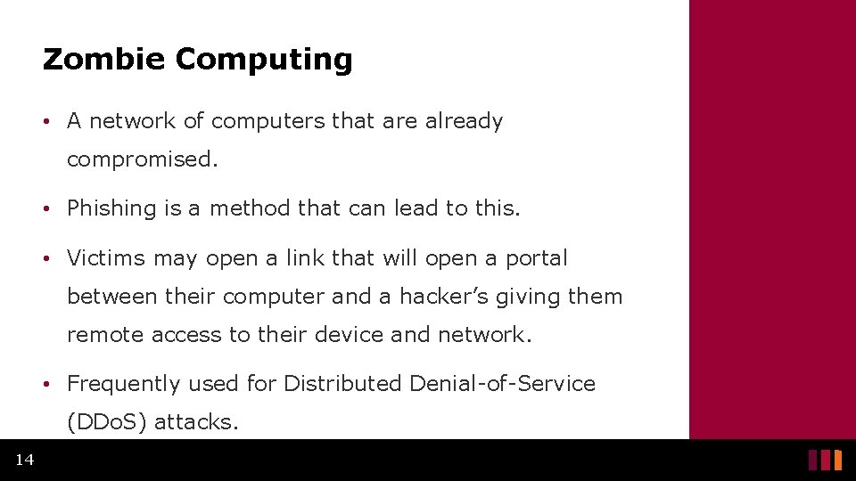 Zombie Computing • A network of computers that are already compromised. • Phishing is Zombie Computing • A network of computers that are already compromised. • Phishing is