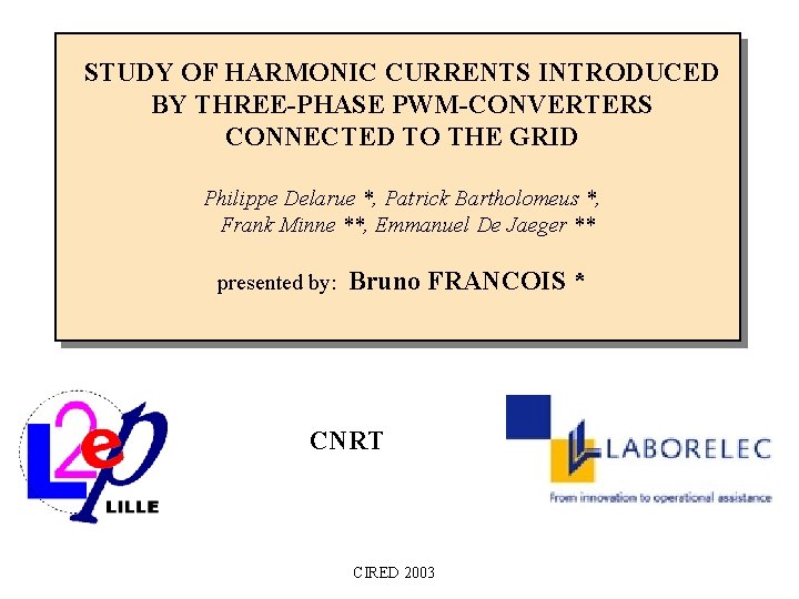 STUDY OF HARMONIC CURRENTS INTRODUCED BY THREE-PHASE PWM-CONVERTERS CONNECTED TO THE GRID Philippe Delarue