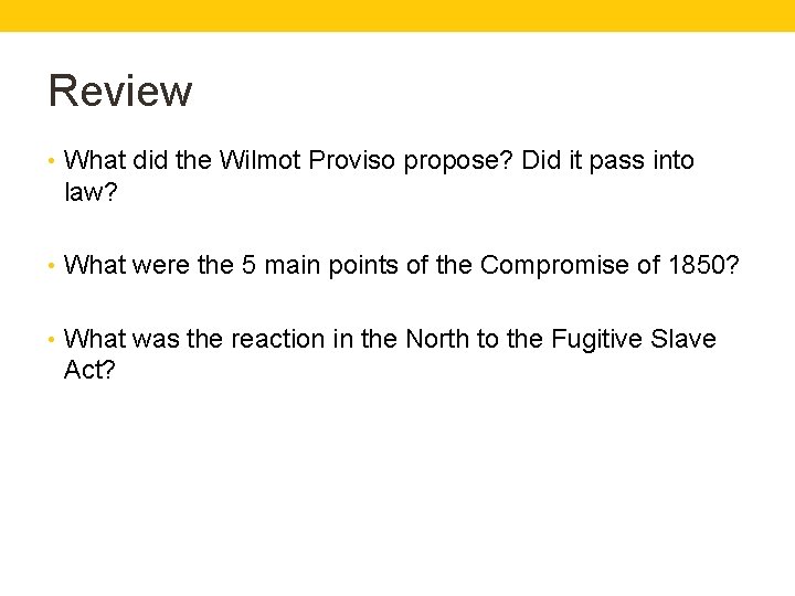 Review • What did the Wilmot Proviso propose? Did it pass into law? •