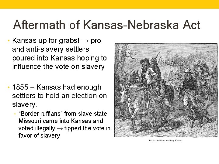 Aftermath of Kansas-Nebraska Act • Kansas up for grabs! → pro and anti-slavery settlers