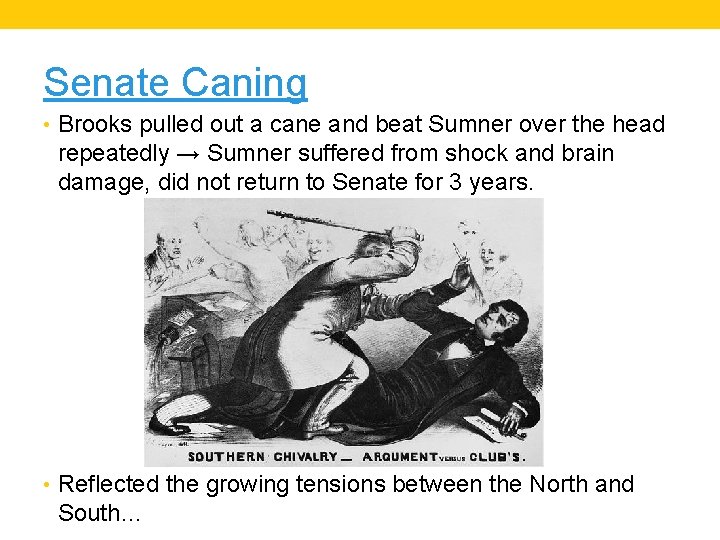 Senate Caning • Brooks pulled out a cane and beat Sumner over the head