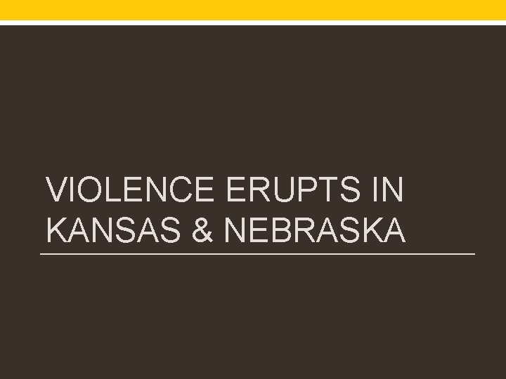 VIOLENCE ERUPTS IN KANSAS & NEBRASKA 