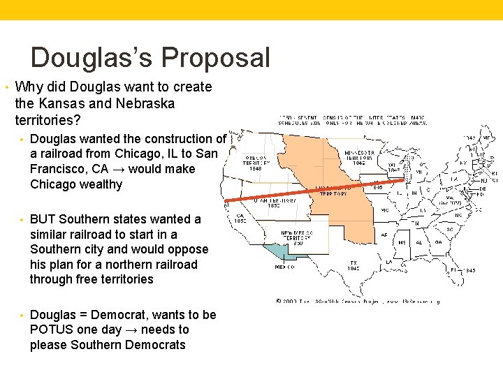 Douglas’s Proposal • Why did Douglas want to create the Kansas and Nebraska territories?