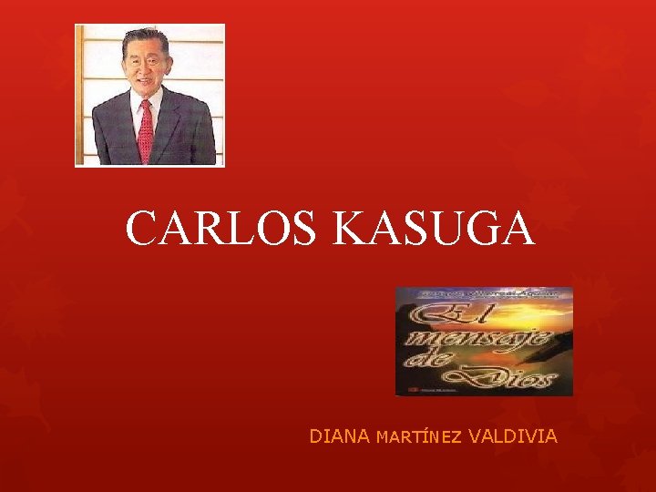 CARLOS KASUGA DIANA MARTÍNEZ VALDIVIA 