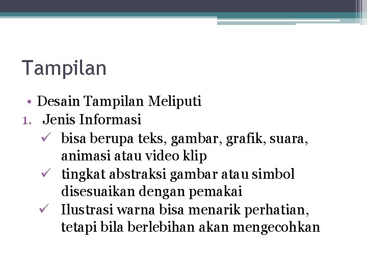 Tampilan • Desain Tampilan Meliputi 1. Jenis Informasi ü bisa berupa teks, gambar, grafik, Tampilan • Desain Tampilan Meliputi 1. Jenis Informasi ü bisa berupa teks, gambar, grafik,