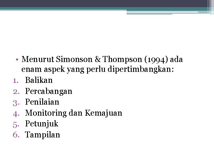 • Menurut Simonson & Thompson (1994) ada enam aspek yang perlu dipertimbangkan: 1. • Menurut Simonson & Thompson (1994) ada enam aspek yang perlu dipertimbangkan: 1.