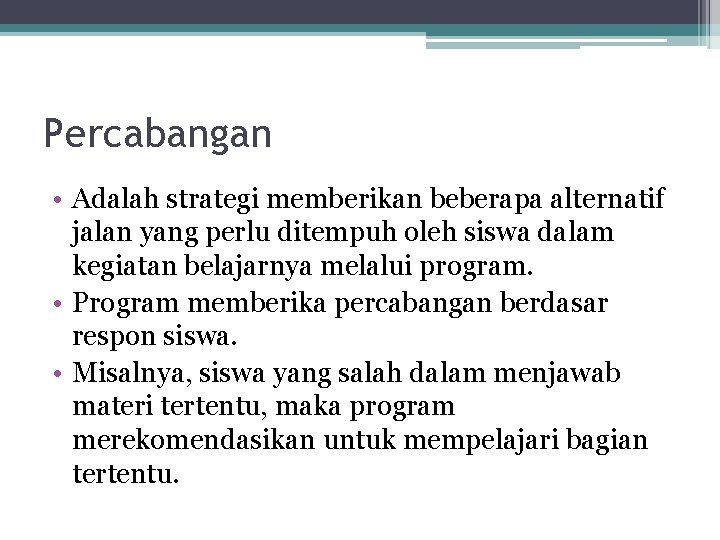 Percabangan • Adalah strategi memberikan beberapa alternatif jalan yang perlu ditempuh oleh siswa dalam Percabangan • Adalah strategi memberikan beberapa alternatif jalan yang perlu ditempuh oleh siswa dalam