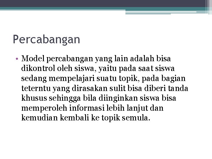 Percabangan • Model percabangan yang lain adalah bisa dikontrol oleh siswa, yaitu pada saat Percabangan • Model percabangan yang lain adalah bisa dikontrol oleh siswa, yaitu pada saat