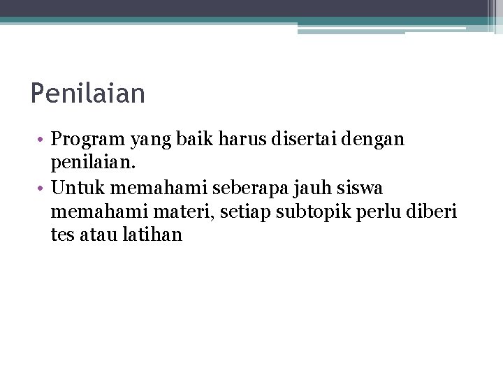 Penilaian • Program yang baik harus disertai dengan penilaian. • Untuk memahami seberapa jauh Penilaian • Program yang baik harus disertai dengan penilaian. • Untuk memahami seberapa jauh