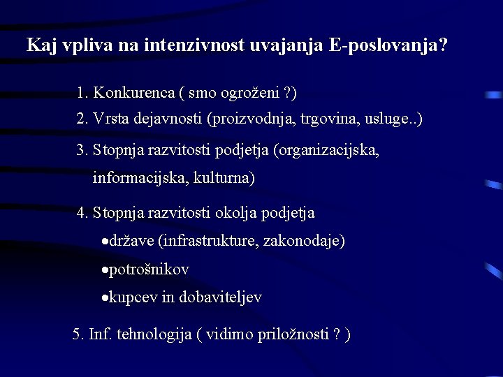 Kaj vpliva na intenzivnost uvajanja E-poslovanja? 1. Konkurenca ( smo ogroženi ? ) 2.