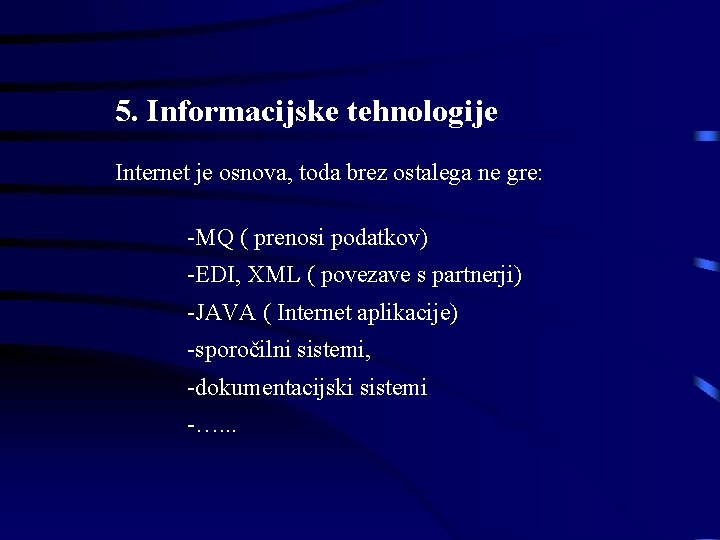 5. Informacijske tehnologije Internet je osnova, toda brez ostalega ne gre: -MQ ( prenosi