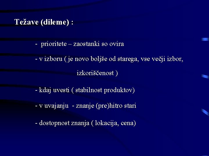 Težave (dileme) : - prioritete – zaostanki so ovira - v izboru ( je