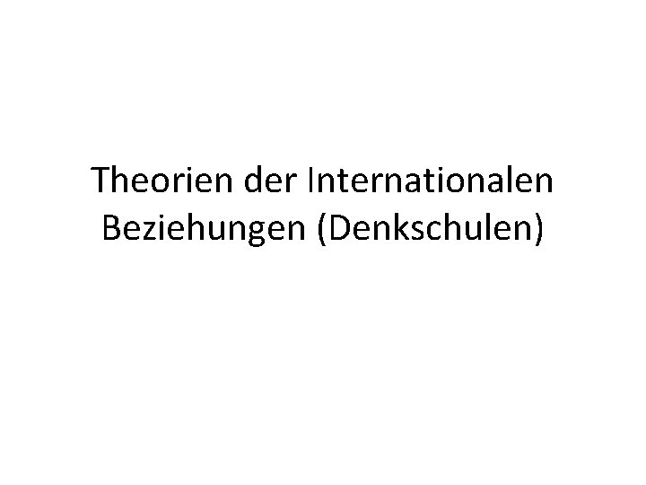 Theorien der Internationalen Beziehungen (Denkschulen) 