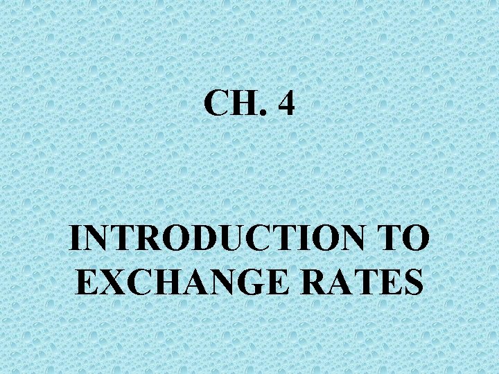 CH. 4 INTRODUCTION TO EXCHANGE RATES 