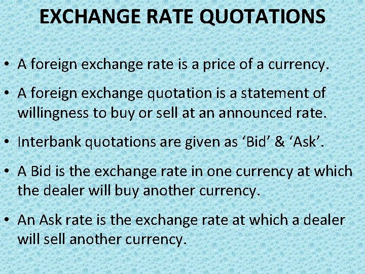 EXCHANGE RATE QUOTATIONS • A foreign exchange rate is a price of a currency.