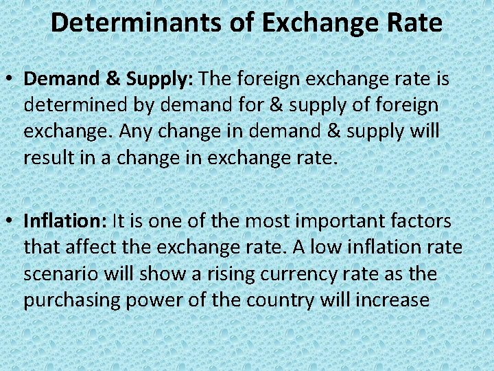Determinants of Exchange Rate • Demand & Supply: The foreign exchange rate is determined