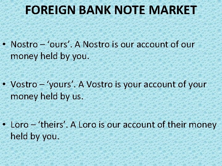 FOREIGN BANK NOTE MARKET • Nostro – ‘ours’. A Nostro is our account of