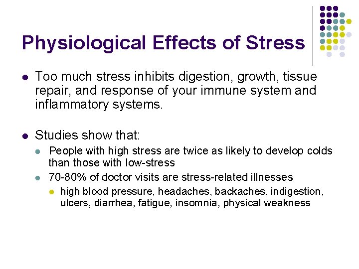 Physiological Effects of Stress l Too much stress inhibits digestion, growth, tissue repair, and