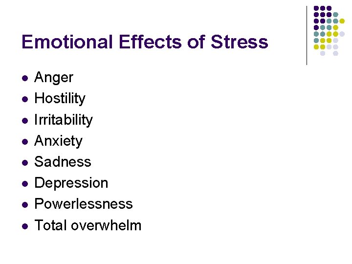 Emotional Effects of Stress l l l l Anger Hostility Irritability Anxiety Sadness Depression