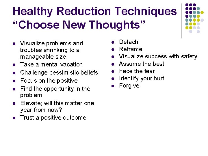 Healthy Reduction Techniques “Choose New Thoughts” l l l l Visualize problems and troubles