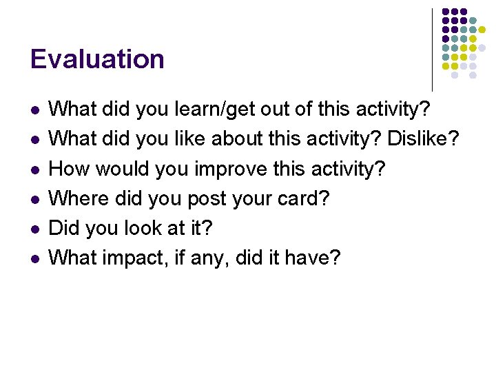 Evaluation l l l What did you learn/get out of this activity? What did
