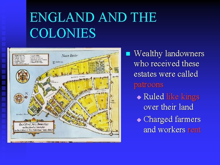 ENGLAND THE COLONIES n Wealthy landowners who received these estates were called patroons u