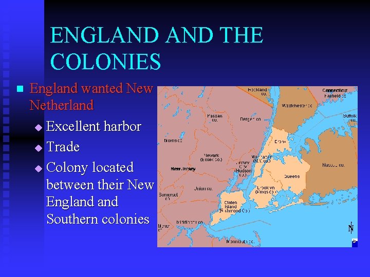 ENGLAND THE COLONIES n England wanted New Netherland u Excellent harbor u Trade u