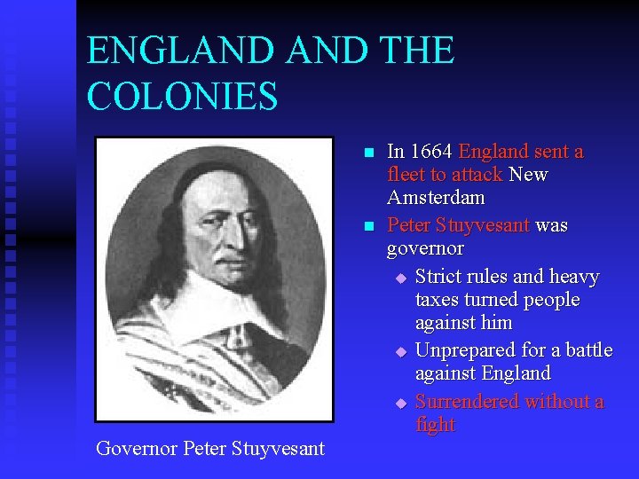 ENGLAND THE COLONIES n n Governor Peter Stuyvesant In 1664 England sent a fleet