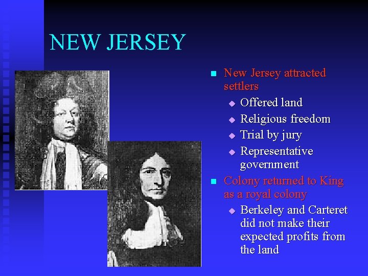 NEW JERSEY n n New Jersey attracted settlers u Offered land u Religious freedom