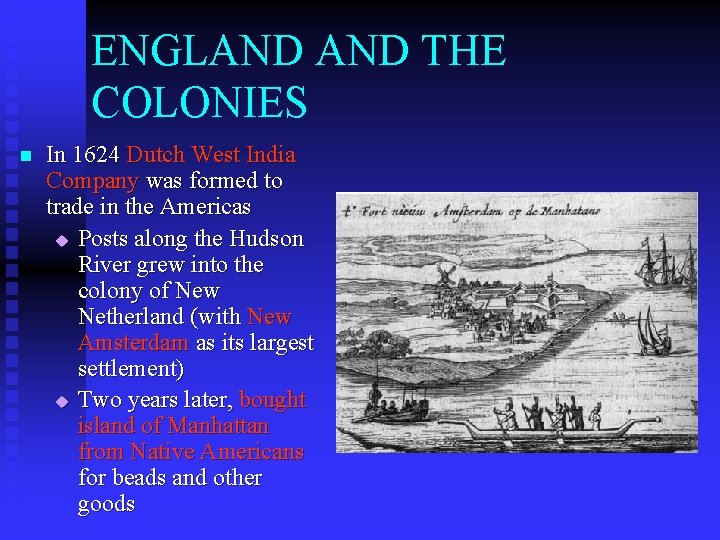 ENGLAND THE COLONIES n In 1624 Dutch West India Company was formed to trade