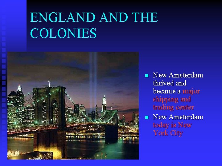 ENGLAND THE COLONIES n n New Amsterdam thrived and became a major shipping and