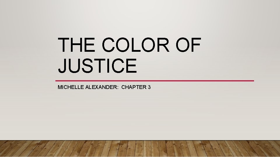 THE COLOR OF JUSTICE MICHELLE ALEXANDER: CHAPTER 3 