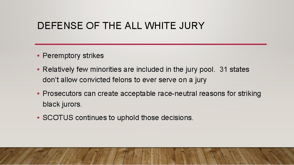DEFENSE OF THE ALL WHITE JURY • Peremptory strikes • Relatively few minorities are