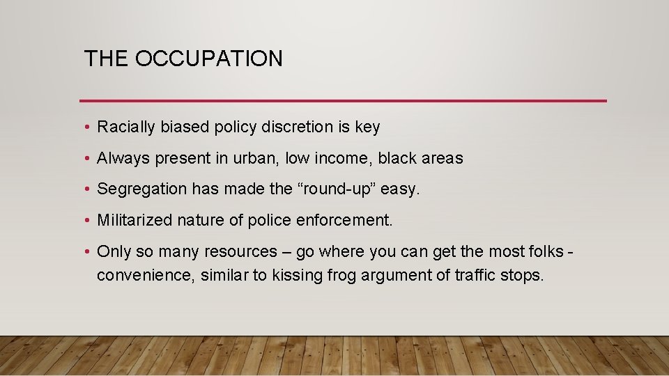 THE OCCUPATION • Racially biased policy discretion is key • Always present in urban,