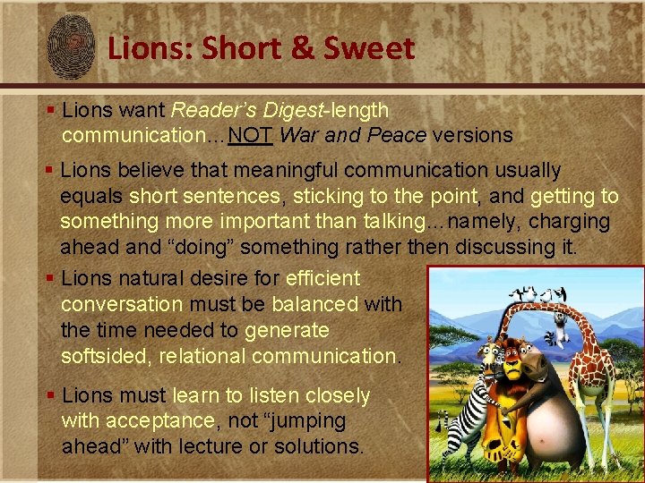 Lions: Short & Sweet § Lions want Reader’s Digest-length communication…NOT War and Peace versions