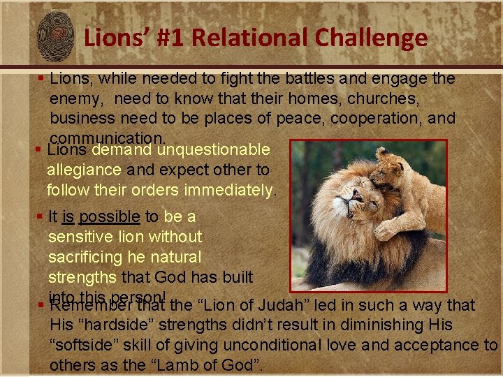 Lions’ #1 Relational Challenge § Lions, while needed to fight the battles and engage