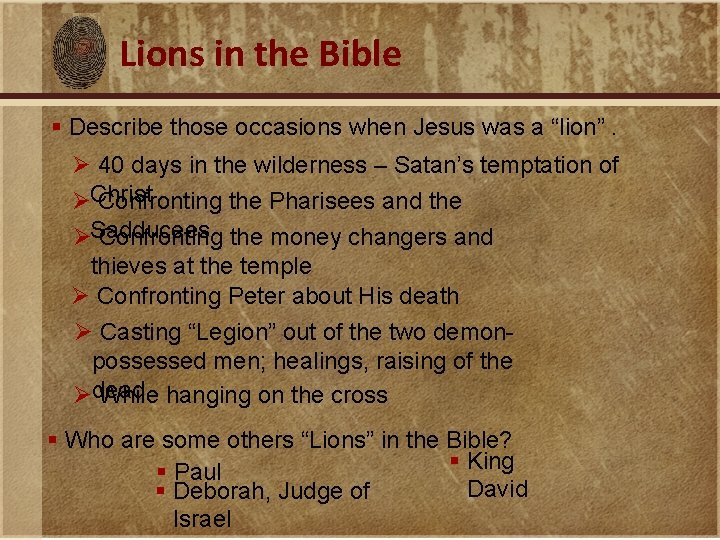 Lions in the Bible § Describe those occasions when Jesus was a “lion”. Ø