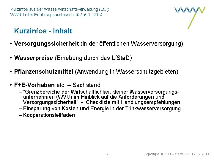 Kurzinfos aus der Wasserwirtschaftsverwaltung (Lf. U); WWN-Leiter Erfahrungsaustausch 15. /16. 01. 2014 Kurzinfos -