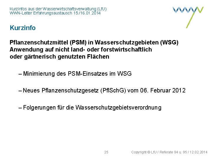 Kurzinfos aus der Wasserwirtschaftsverwaltung (Lf. U) WWN-Leiter Erfahrungsaustausch 15. /16. 01. 2014 Kurzinfo Pflanzenschutzmittel