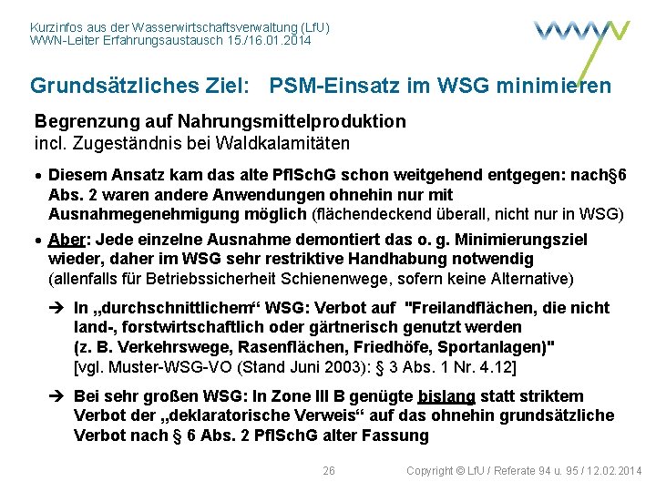 Kurzinfos aus der Wasserwirtschaftsverwaltung (Lf. U) WWN-Leiter Erfahrungsaustausch 15. /16. 01. 2014 Grundsätzliches Ziel: