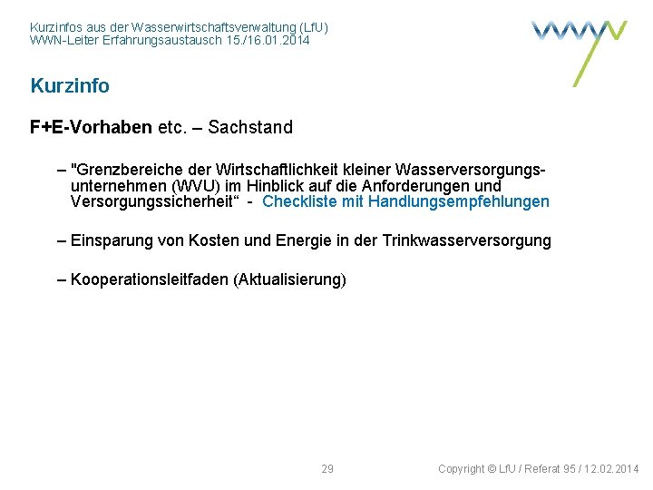 Kurzinfos aus der Wasserwirtschaftsverwaltung (Lf. U) WWN-Leiter Erfahrungsaustausch 15. /16. 01. 2014 Kurzinfo F+E-Vorhaben